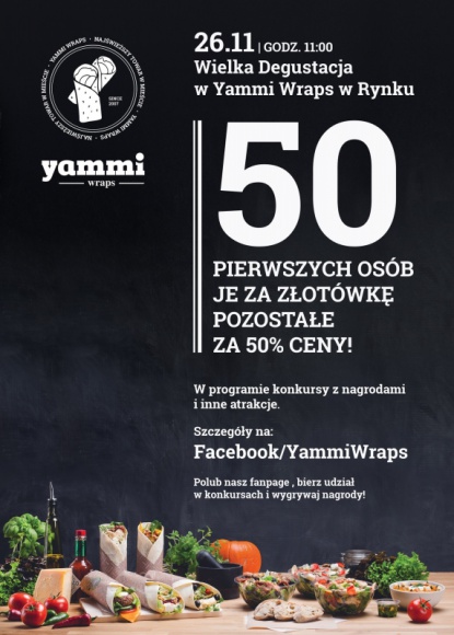 Wielka Degustacja w Yammi Styl życia, LIFESTYLE - 26 listopada Yammi Wraps w Rynku zaprasza od godz. 11.00 na Wielką Degustację nowego menu. 50 pierwszych osób otrzyma dowolnego wrapa za 1 zł, pozostałe płacą 50% ceny do końca dnia za wszystkie pozycje w menu. W programie znajdzie się sporo atrakcji i konkursów z nagrodami.