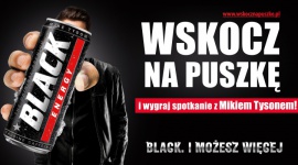 WSKOCZ NA PUSZKĘ ? rusza największa kampania w historii marki BLACK! Styl życia, LIFESTYLE - W połowie sierpnia rusza kampania reklamowa marki BLACK Energy Drink. Kampania połączona będzie z konkursem konsumenckim, w którym do wygrania będzie spotkanie z Mikiem Tysonem.