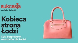 Kobieca strona Łodzi. Wakacyjna edycja bezpłatnych warsztatów w Sukcesji Styl życia, LIFESTYLE - 