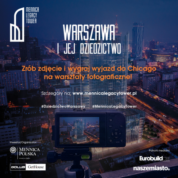 Konkurs fotograficzny Mennica Legacy Tower ?Warszawa i jej dziedzictwo? Styl życia, LIFESTYLE - Konkurs polegający na wykonaniu autorskiego zdjęcia, przedstawiającego dziedzictwo stolicy, skierowany jest do pasjonatów architektury i fotografii, mieszkańców Warszawy oraz wszystkich osób odwiedzających stolicę.