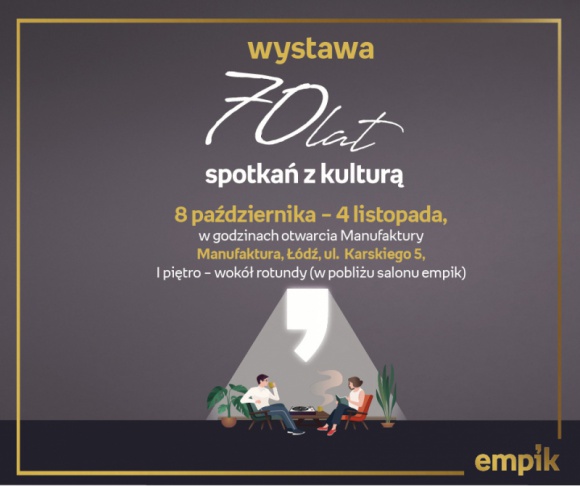 WYSTAWA "70 LAT SPOTKAŃ Z KULTURĄ" – EMPIK ŁÓDŹ MANUFAKTURA