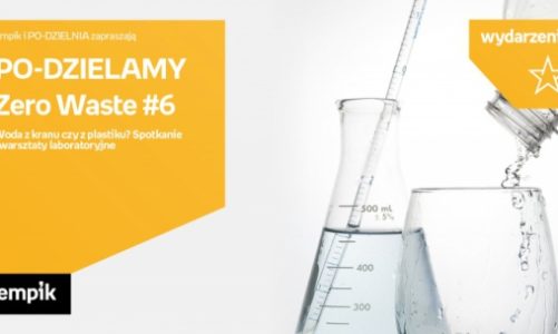 PO ? DZIELAMY Zero Waste #6: Woda z kranu czy z plastiku? Spotkanie i warsztaty