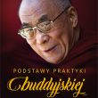His Holiness the Dalai Lama, Venerable Thubten Chodron, „Podstawy praktyki buddyjskiej”